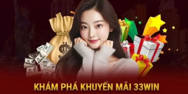 Cập nhật chương trình khuyến mãi tại 33win