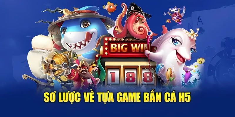 Tổng quan về tựa game Bắn cá H5 hot nhất 2025