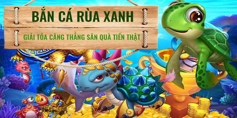 Game bắn cá đình đám 2025 Bắn cá Rùa Xanh 33win