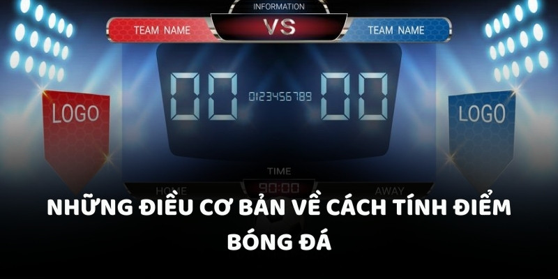 Những điều cơ bản về cách tính điểm bóng đá