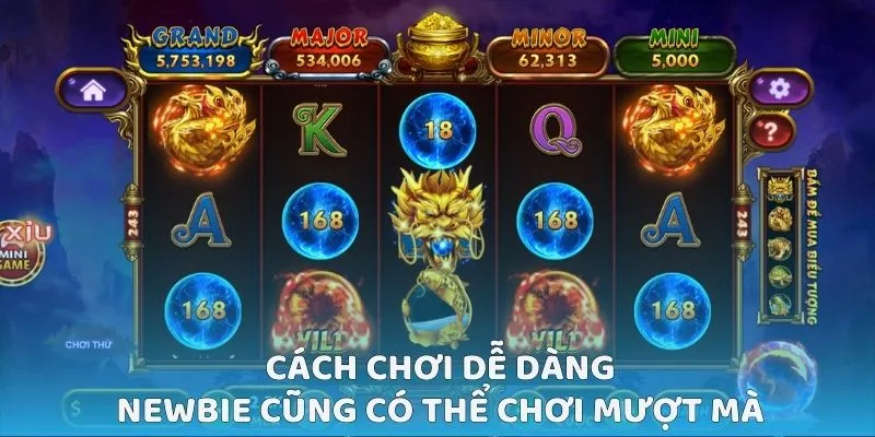 Cách chơi dễ dàng, newbie cũng có thể chơi mượt mà