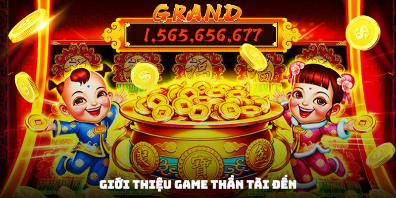 Sơ lược thông tin của trò chơi Thần Tài Đến